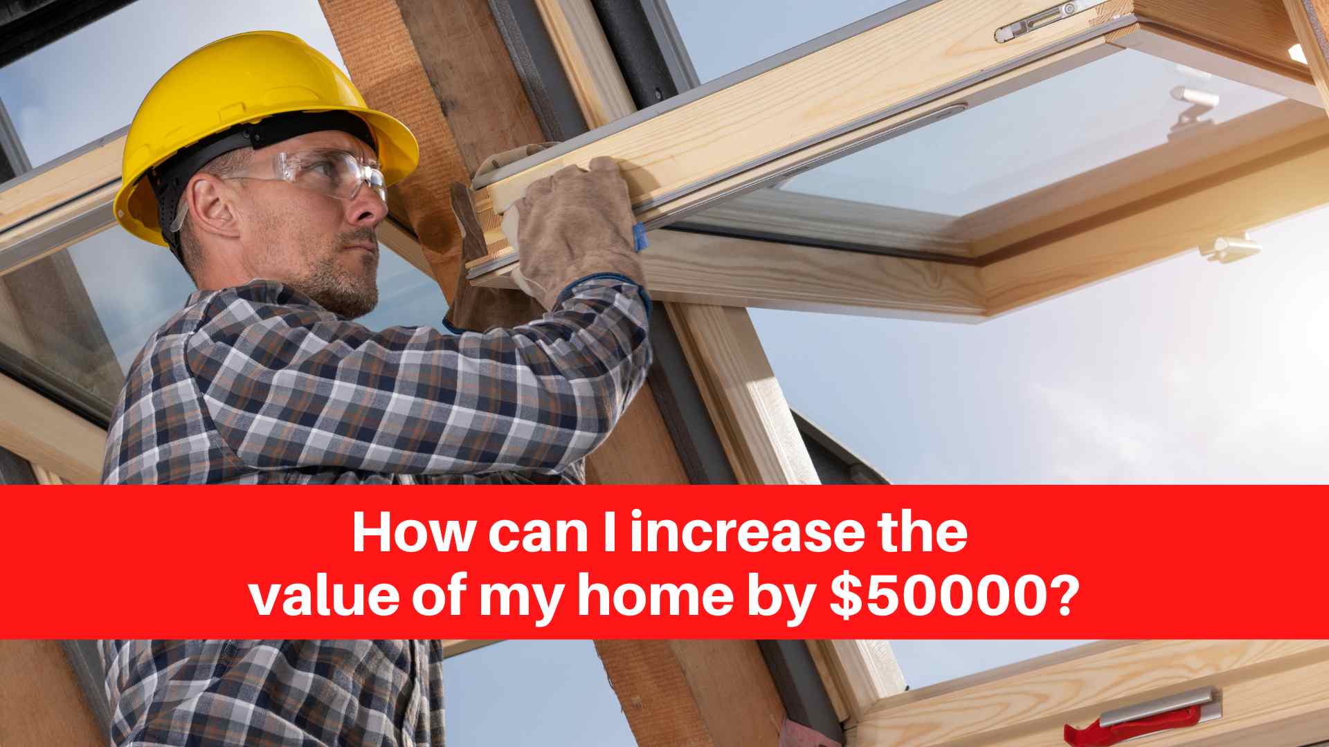 how-can-i-increase-the-value-of-my-home-by-50000-renovation