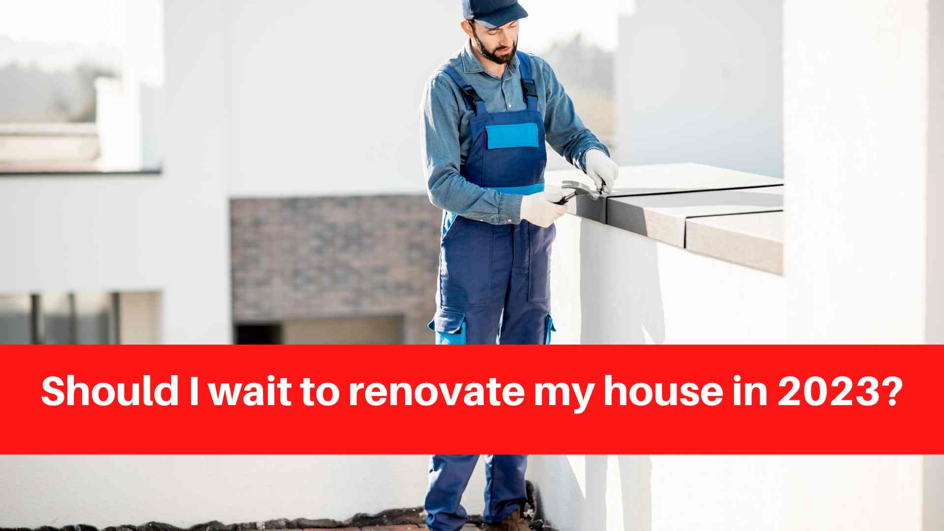 Should I wait to renovate my house in 2023? Renovation Services Ontario